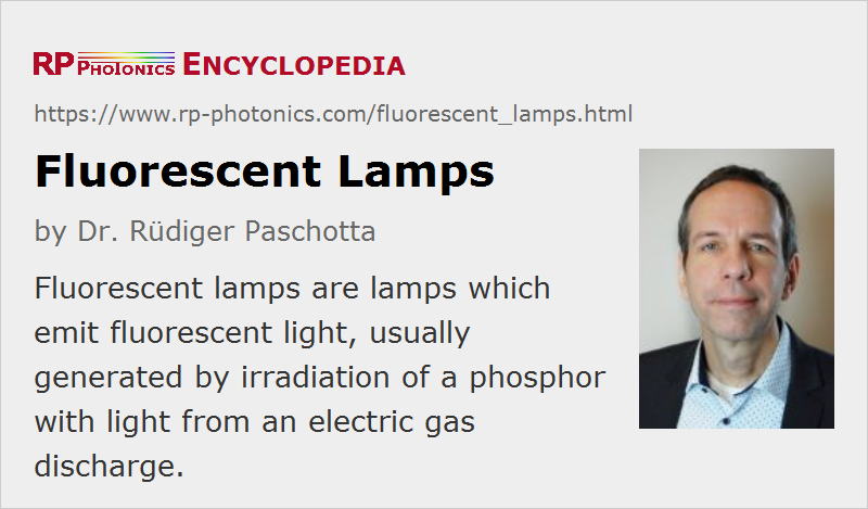 prins Groet Binnen Fluorescent lamps, explained by RP Photonics Encyclopedia; gas discharge,  fluorescent tube, phosphor, color tone, energy, luminous efficacy